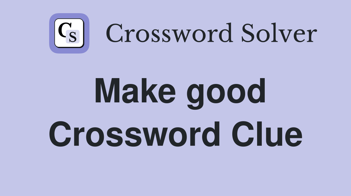 Make good Crossword Clue Answers Crossword Solver